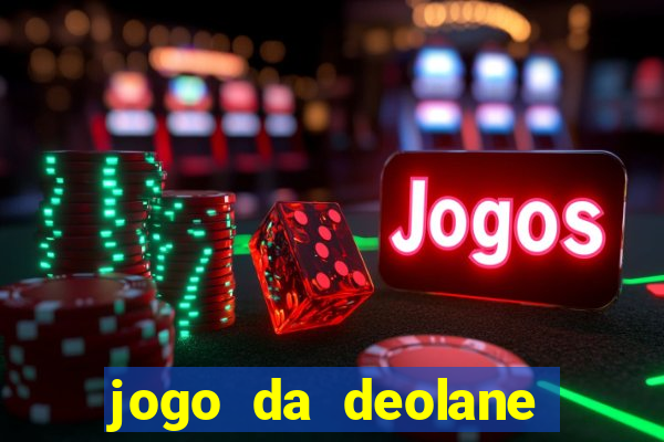 jogo da deolane que ganha dinheiro